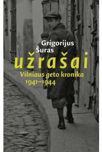 Užrašai. Vilniaus geto kronika 1941-1944 | Grigorijus Šuras