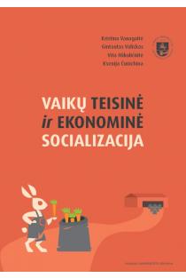 Vaikų teisinė ir ekonominė socializacija | Gintautas Valickas, Kristina Vanagaitė, Ksenija Čunichina, Vita Mikuličiūtė
