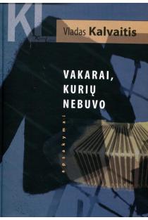 Vakarai, kurių nebuvo | Vladas Kalvaitis