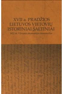 XVII a. pradžios Lietuvos vietovių istoriniai šaltiniai. 1622 m. Vilniaus ekonomikos inventorius | Darius Vilimas