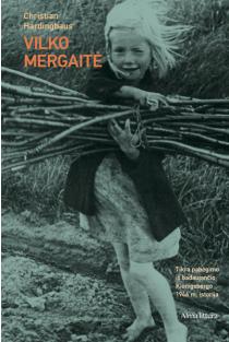 Vilko mergaitė. Tikra pabėgimo iš badaujančio Kionigsbergo 1946 m. istorija | Christian Hardinghaus