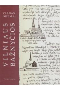 Vilniaus bažnyčios: iš Vlado Drėmos archyvų | Vladas Drėma