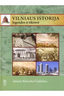 Vilniaus istorija. Legendos ir tikrovė | Antanas Rimvydas Čaplinskas