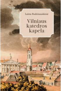 Vilniaus katedros kapela. Veikla, personalijos, repertuaras XIX amžiuje | Laima Budzinauskienė
