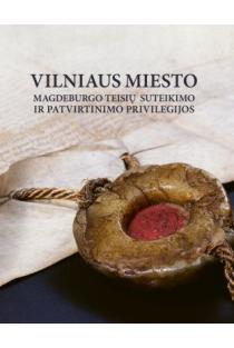 Vilniaus miesto magdeburgo teisių suteikimo ir patvirtinimo privilegijos | Antoni Kazimierz Urmańsk, Mindaugas Klovas