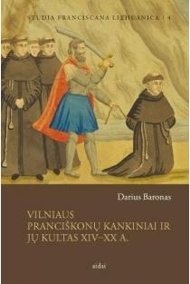 Vilniaus pranciškonų kankiniai ir jų kultas XIV–XX a. | Darius Baronas