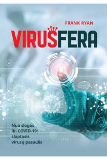 Virusfera. Nuo slogos iki COVID-19. Slaptasis virusų pasaulis | Frank Ryan