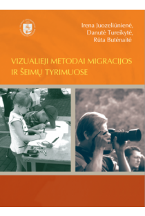 Vizualieji metodai migracijos ir šeimų tyrimuose | Irena Juozeliūnienė, Danutė Tureikytė, Rūta Butėnaitė