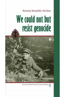 We could not but resist genocide | Bronius Kemeklis-Kerštas