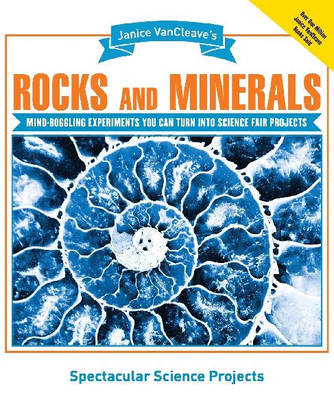 Janice Vancleave's Rocks and Minerals: Mind-Boggling Experiments You Can Turn Into Science Fair Projects