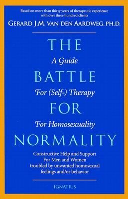 The Battle for Normality: A Guide for Self-Therapy for Homosexuality