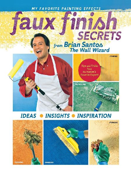 Faux Finish Secrets: From Brian Santos the Wall Wizard