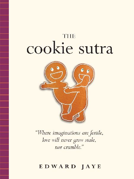 The Cookie Sutra: An Ancient Treatise: That Love Shall Never Grow Stale. Nor Crumble.