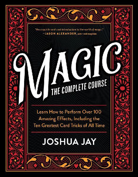 Magic: The Complete Course: How to Perform Over 100 Amazing Effects, with 500 Full-Color How-To Photographs