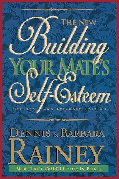 The Building Your Mate's Self-Esteem (Updated, Expanded)