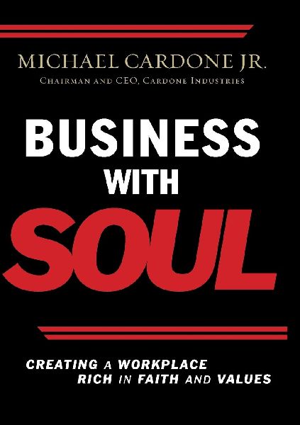 The Business with Soul: Creating a Workplace Rich in Faith and Values