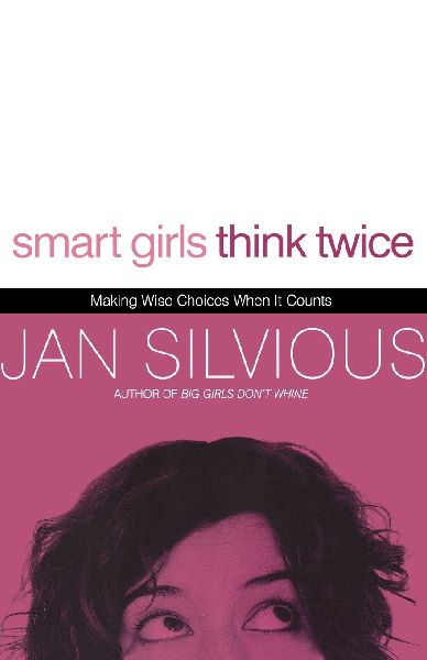 The Smart Girls Think Twice: Making Wise Choices When It Counts