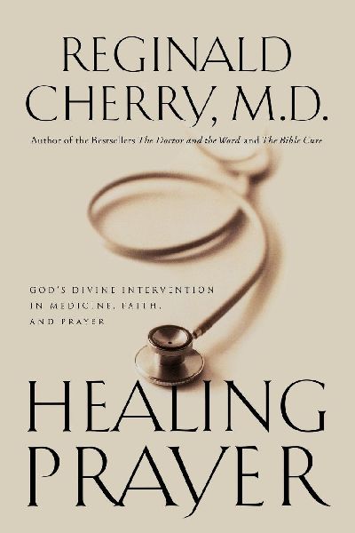 The Healing Prayer: Gods Divine Intervention in Medicine, Faith and Prayer