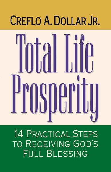The Total Life Prosperity: 14 Practical Steps to Receiving Gods Full Blessing