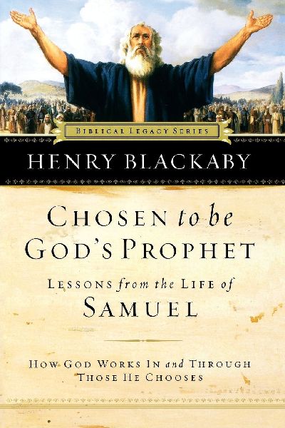 The Chosen to Be God's Prophet: How God Works in and Through Those He Chooses