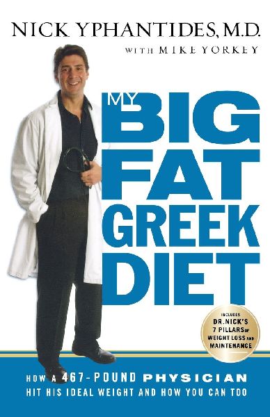 The My Big Fat Greek Diet: How a 467-Pound Physician Hit His Ideal Weight and How You Can Too