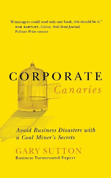 The Corporate Canaries: Avoid Business Disasters with a Coal Miners Secrets