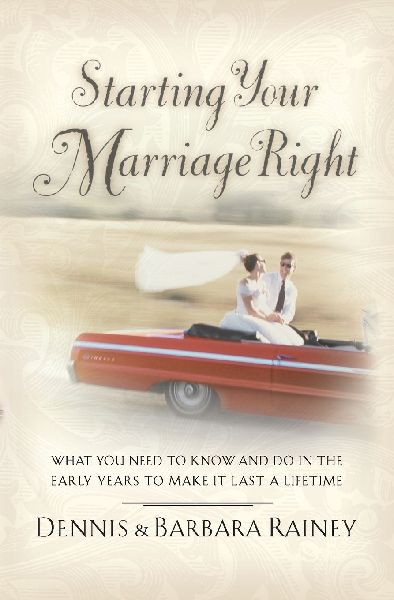 Starting Your Marriage Right: What You Need to Know in the Early Years to Make It Last a Lifetime