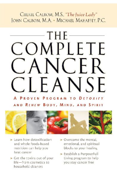 The Complete Cancer Cleanse: A Proven Program to Detoxify and Renew Body, Mind, and Spirit