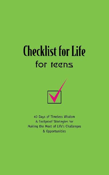 The Checklist for Life for Teens: 40 Days of Timeless Wisdom and Foolproof Strategies for Making the Most of Life's Challenges and Opportunities