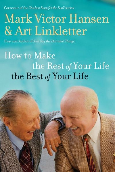 The How to Make the Rest of Your Life the Best of Your Life