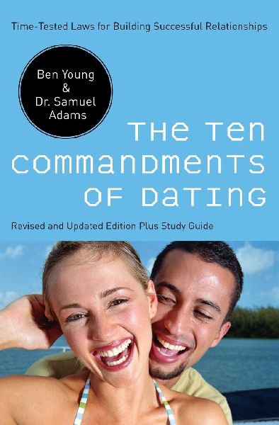 The Ten Commandments of Dating: Time-Tested Laws for Building Successful Relationships