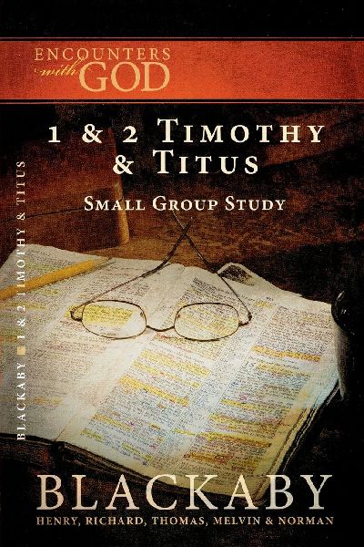 A 1 and 2 Timothy and Titus: A Blackaby Bible Study Series