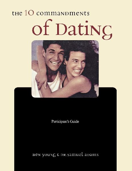 The Ten Commandments of Dating Participants Guide: Time-Tested Laws for Building Successful Relationships (Student Guide)