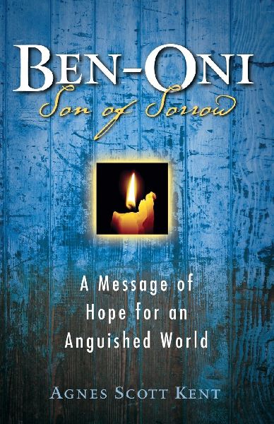 A Ben-Oni: Son of Sorrow: A Message of Hope for an Anguished World