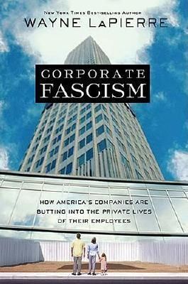 Corporate Fascism: How Americas Companies Are Butting Into the Private Lives of Their Employees