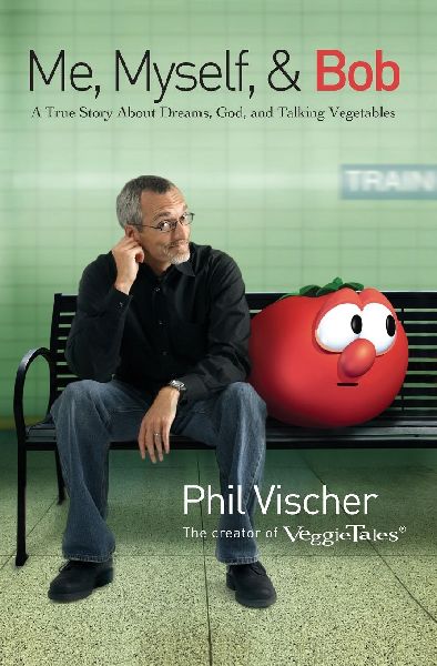 Me, Myself, and Bob: A True Story about Dreams, God, and Talking Vegetables