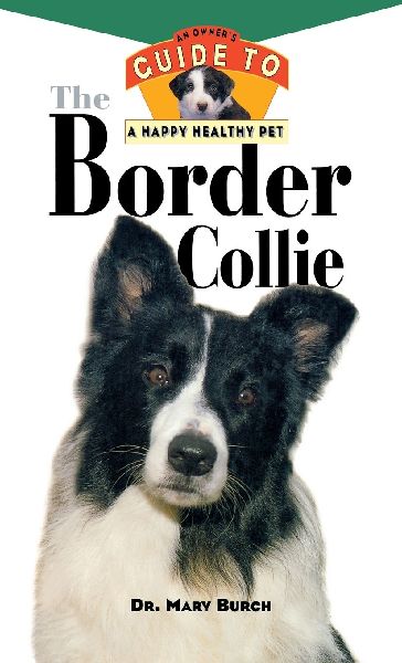 The Border Collie: An Owners Guide to a Happy Healthy Pet