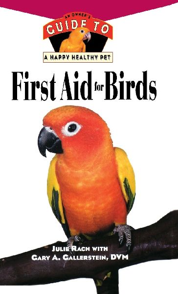 First Aid For Birds: An Owners Guide to a Happy Healthy Pet