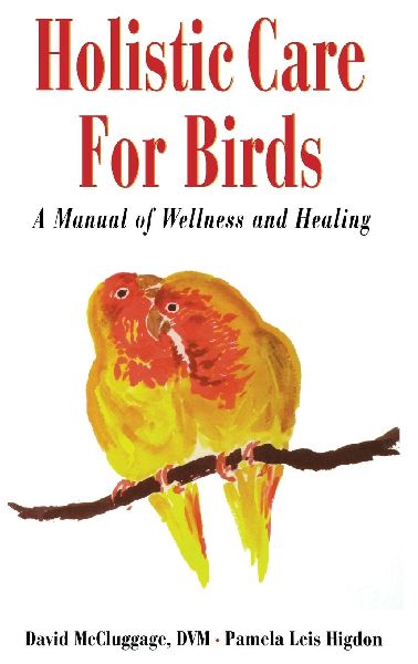 Holistic Care for Birds: A Manual of Wellness and Healing