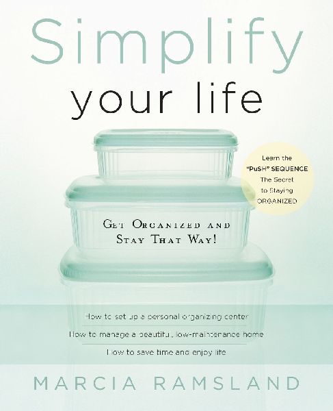 The Simplify Your Life: Get Organized and Stay That Way