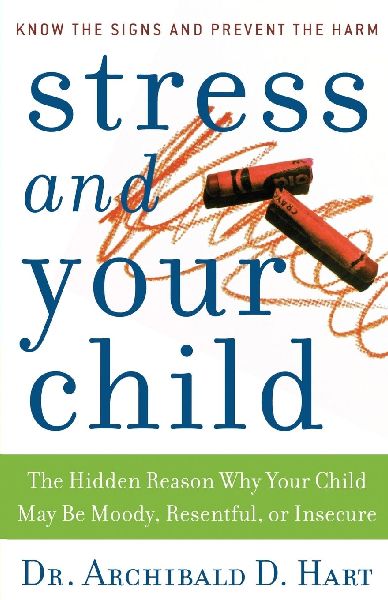 Stress and Your Child: The Hidden Reason Why Your Child May Be Moody, Resentful, or Insecure