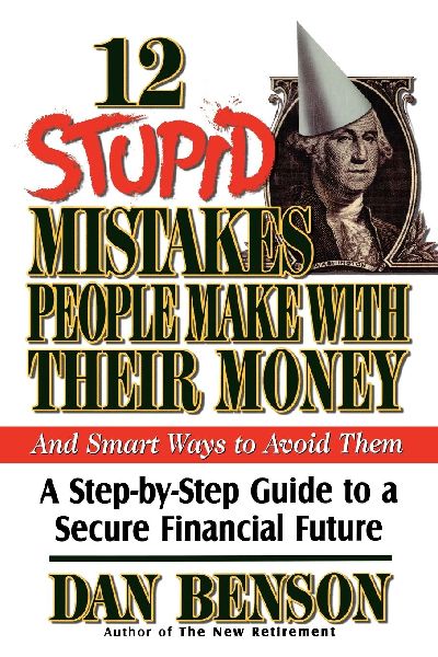 The 12 Stupid Mistakes People Make with Their Money: A Step-By-Step Guide to a Secure Financial Future
