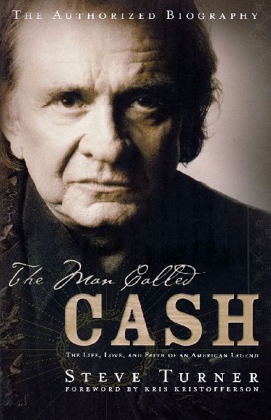 The Man Called Cash: The Life, Love and Faith of an American Legend