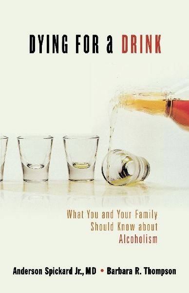 A Dying for a Drink: What You and Your Family Should Know about Alcoholism (Updated)
