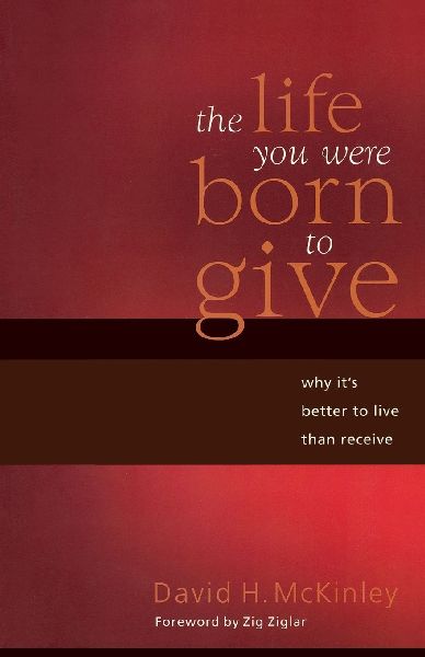 The Life You Were Born to Give: Why Its Better to Live Than to Receive