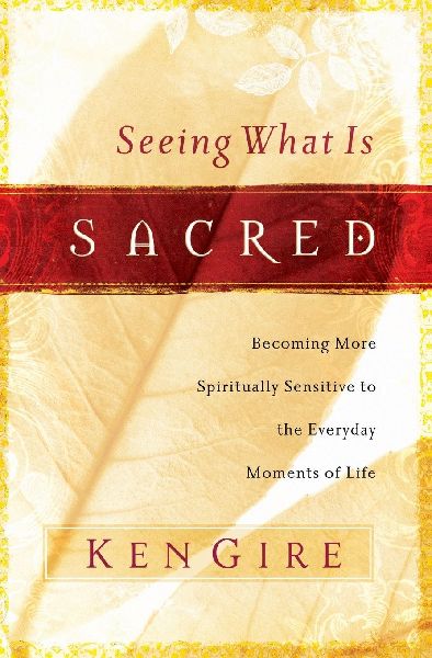 Seeing What Is Sacred: Becoming More Spiritually Sensitive to the Everyday Moments of Life
