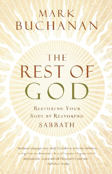 The Rest of God: Restoring Your Soul by Restoring Sabbath