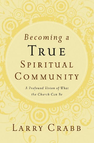 Becoming a True Spiritual Community: A Profound Vision of What the Church Can Be