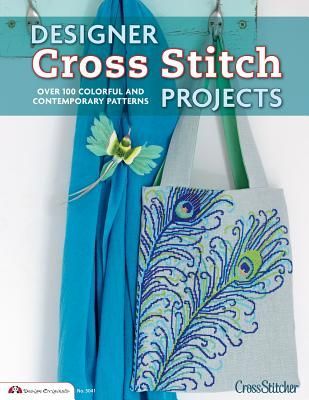 Designer Cross Stitch Projects: Over 100 Colorful and Contemporary Patterns