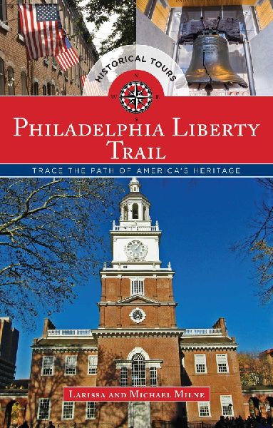 Philadelphia Liberty Trail: Trace the Path of Americas Heritage